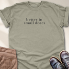 Better in Small Doses T-Shirt