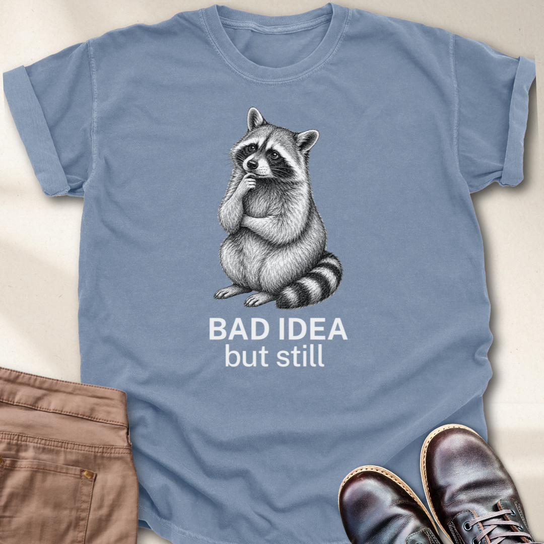 Bad Idea But Still T-Shirt