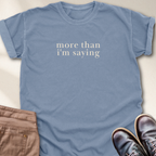 More than I'm Saying T-Shirt