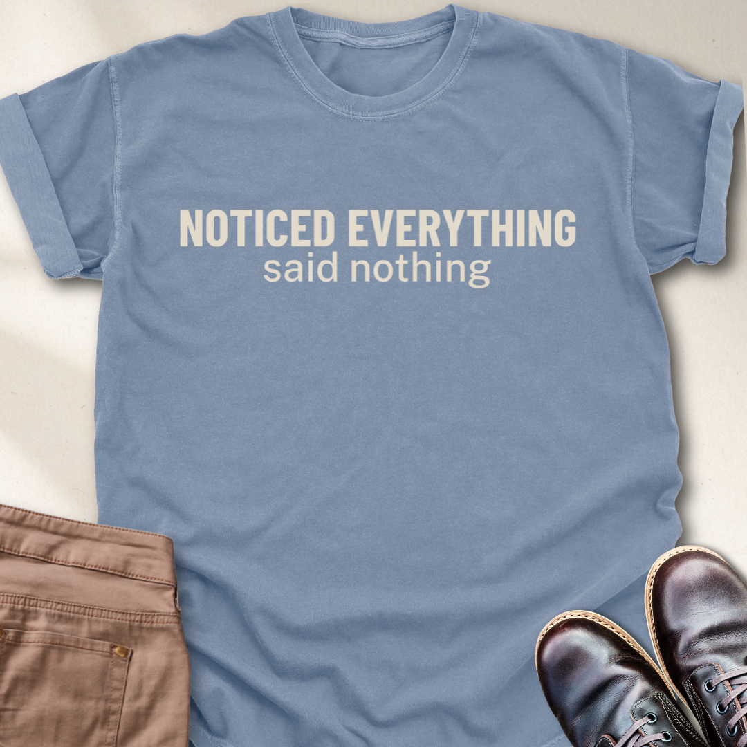Noticed Everything Said Nothing T-Shirt