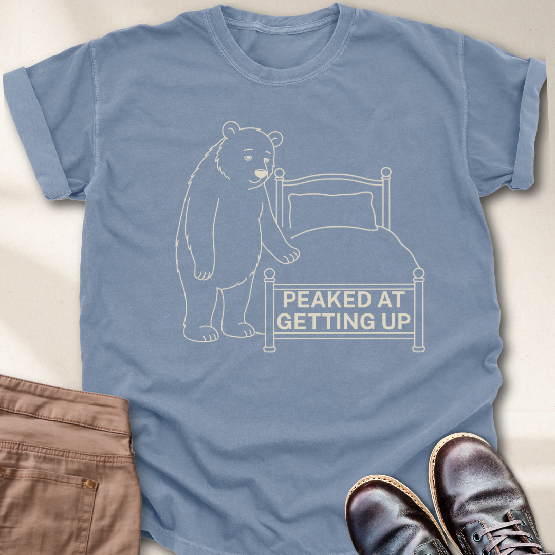 Peaked at Getting Up T-Shirt