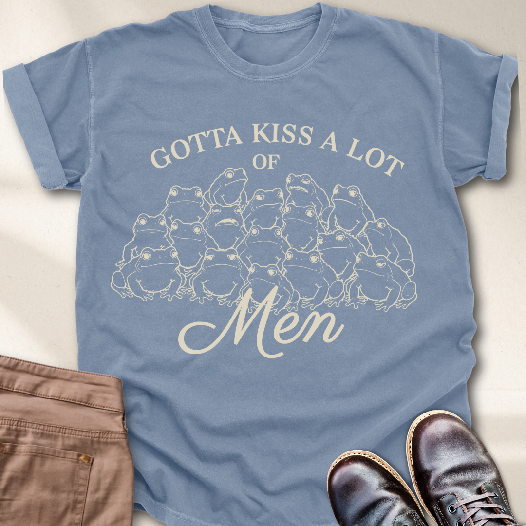 Gotta Kiss a lot of Men T-Shirt