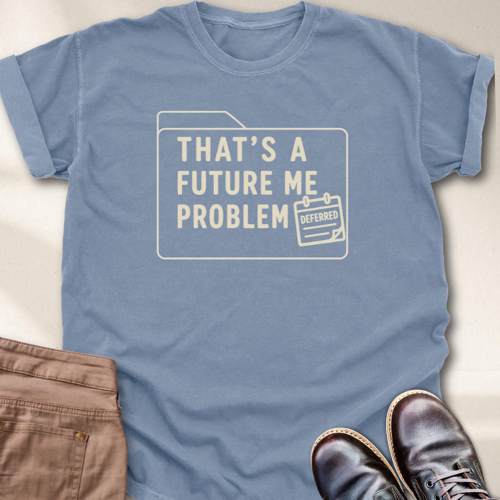 That's a Future Me Problem T-Shirt