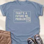 That's a Future Me Problem T-Shirt