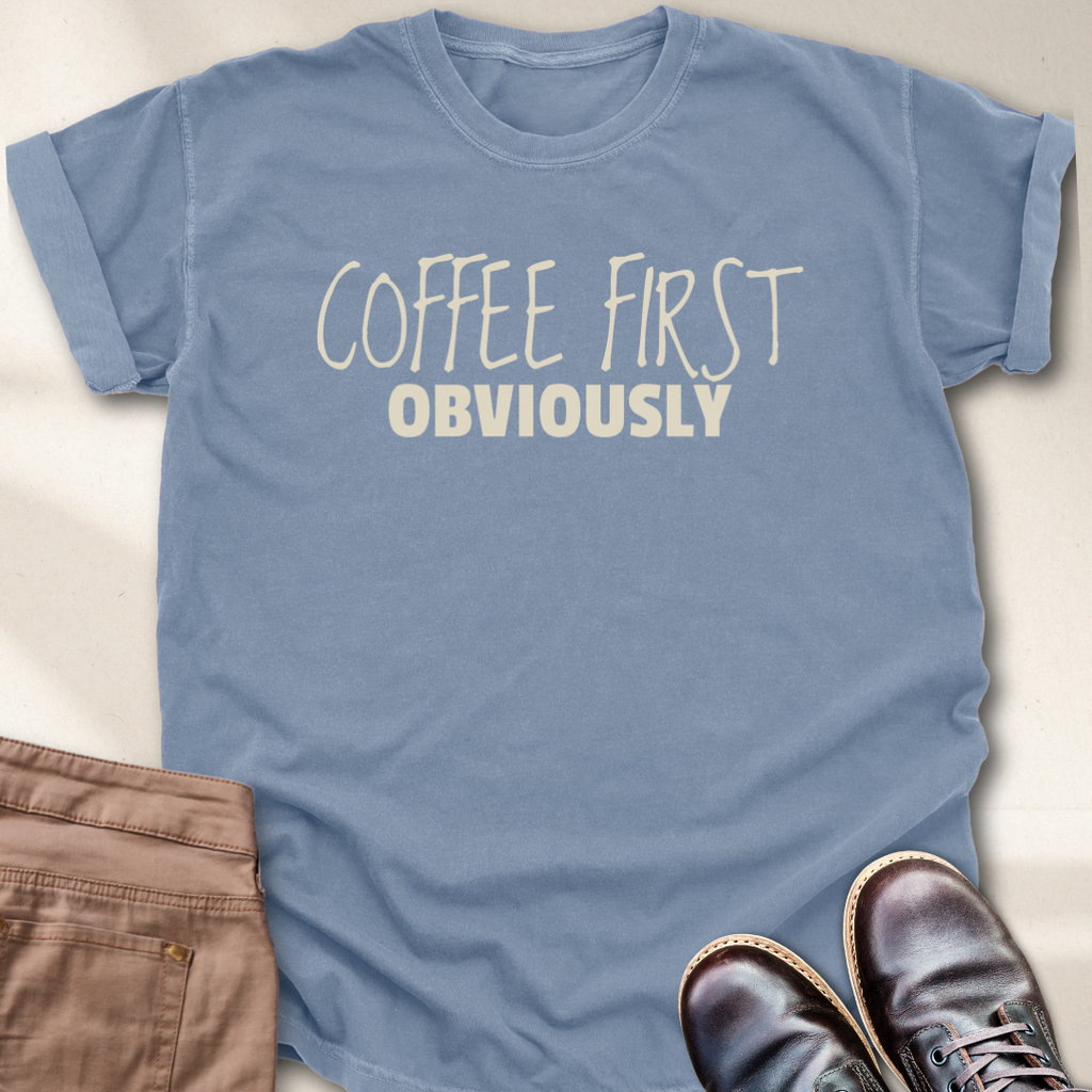 Coffee First Obviously T-Shirt