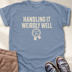 Handling it Weirdly Well T-Shirt