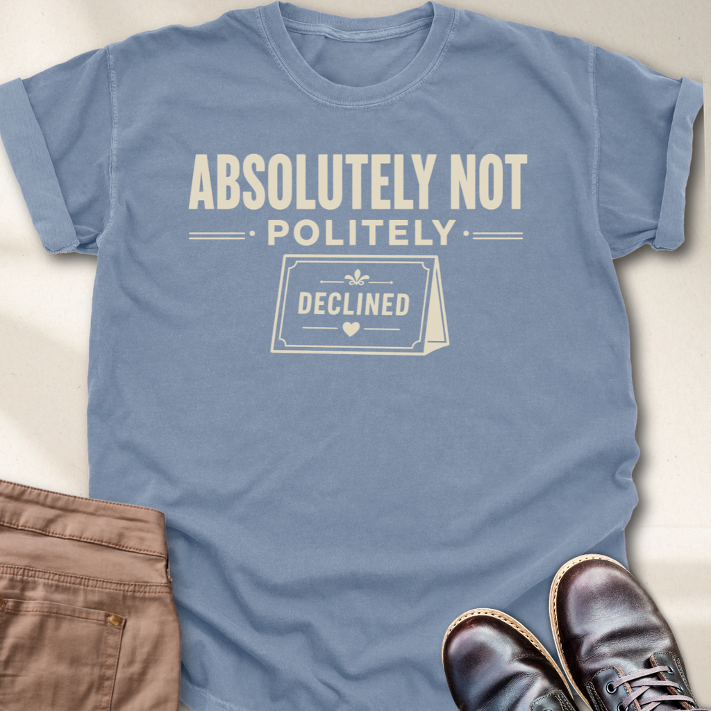 Absolutely Not Politely Declined T-Shirt