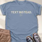 Text Instead T-Shirt