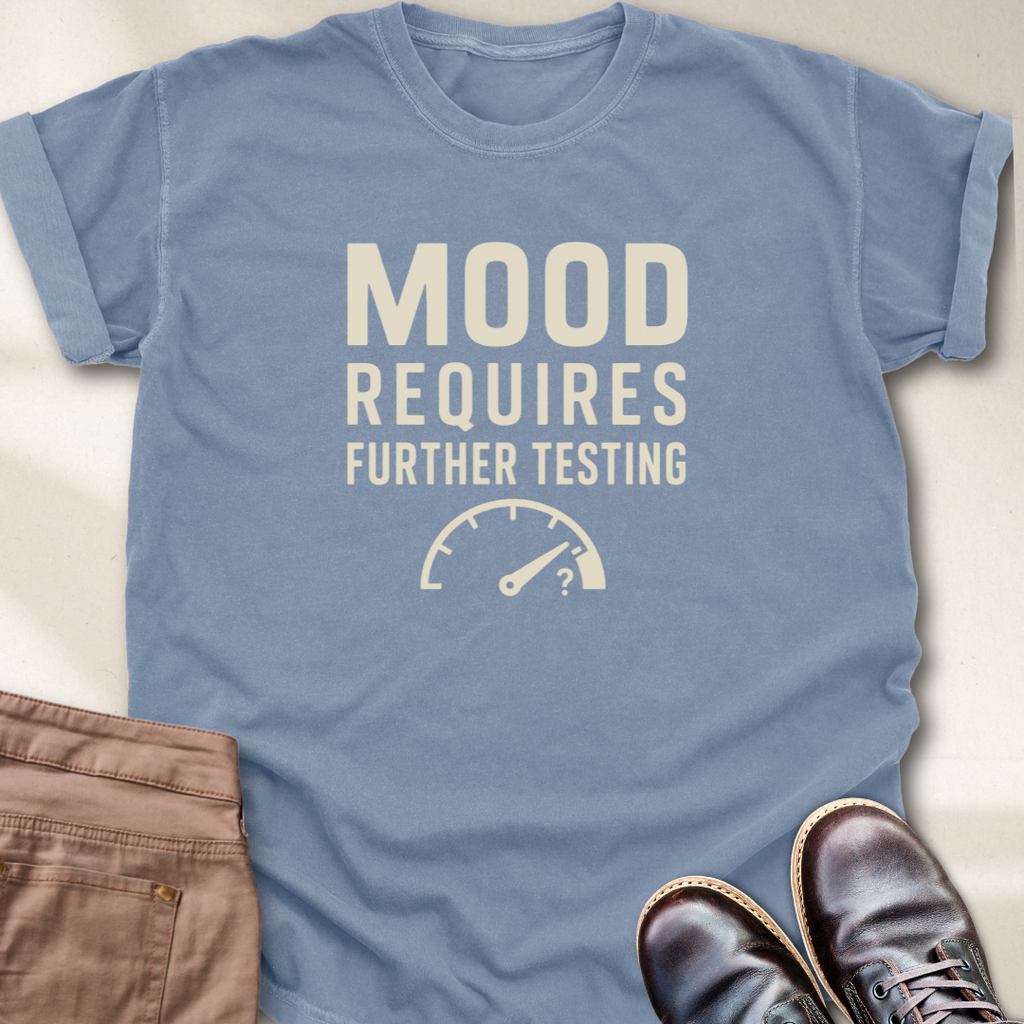 Mood Requires Further Testing T-Shirt