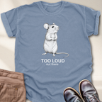 Too loud Out There T-Shirt