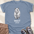 Wait What T-Shirt