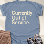 Currently Out of Service T-Shirt