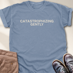 Catastrophizing Gently T-Shirt