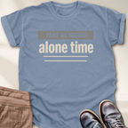 Take as Needed Alone Time T-Shirt