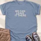 We Can Leave It There T-Shirt