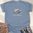 Not My Problem T-Shirt