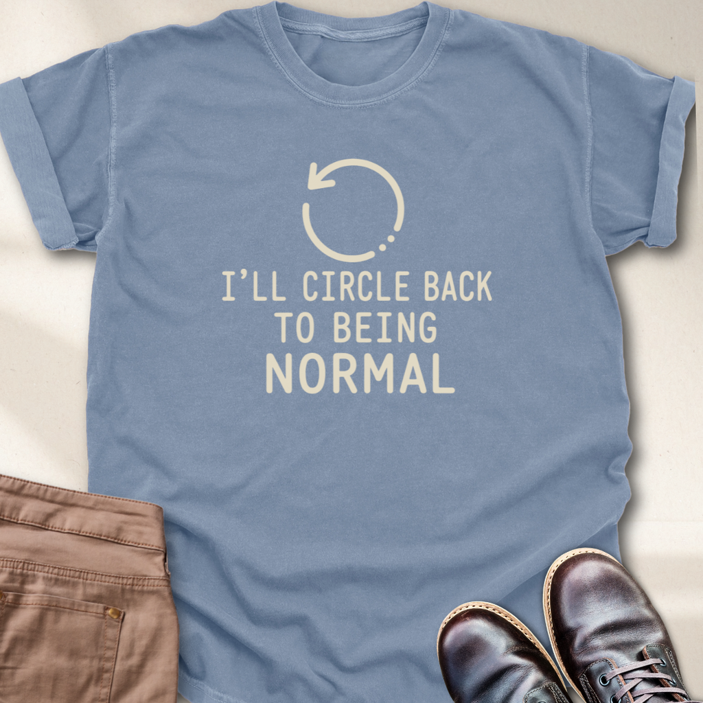 I'll Circle Back to Being Normal T-Shirt