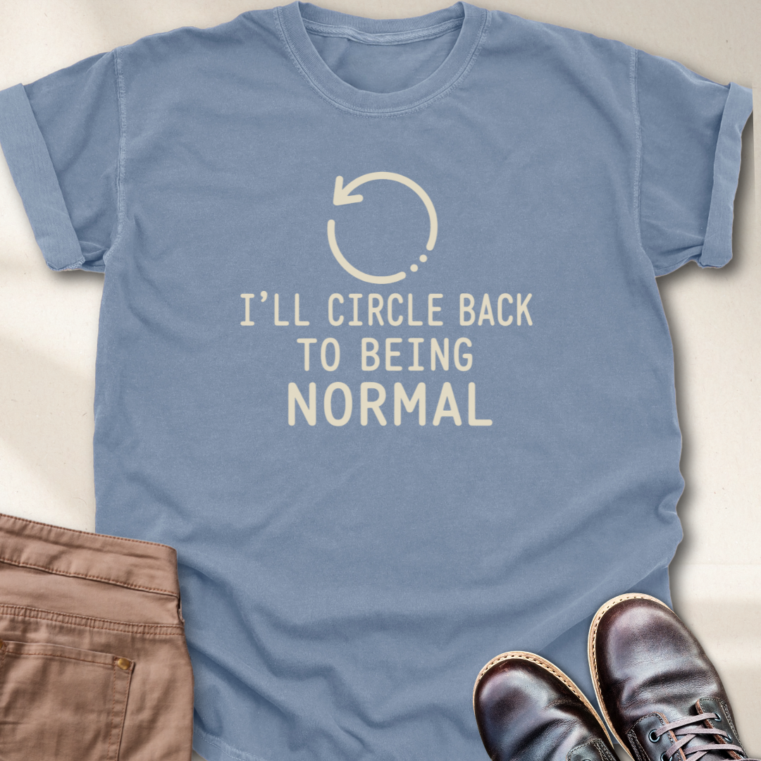 I'll Circle Back to Being Normal T-Shirt
