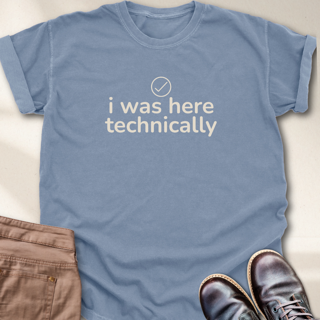 I Was Here Technically T-Shirt