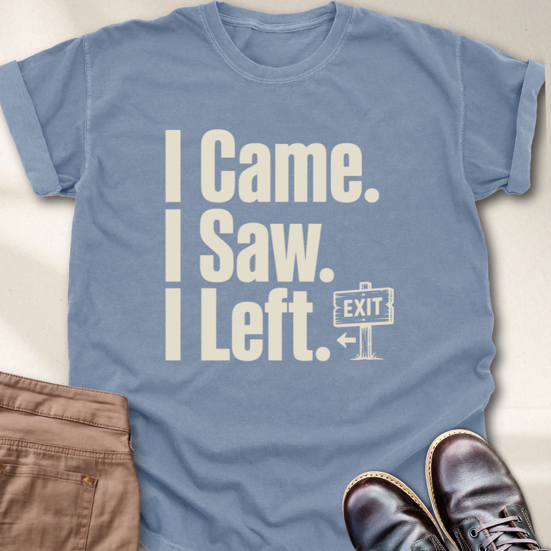 I Came I Saw I Left T-Shirt