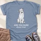 Are You Sure About That  T-Shirt