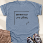 Don't Forget Everything T-Shirt