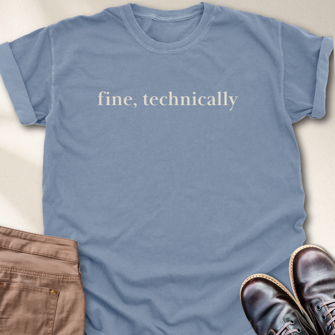 Fine, Technically T-Shirt