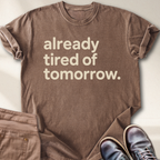 Already Tired of Tomorrow T-Shirt