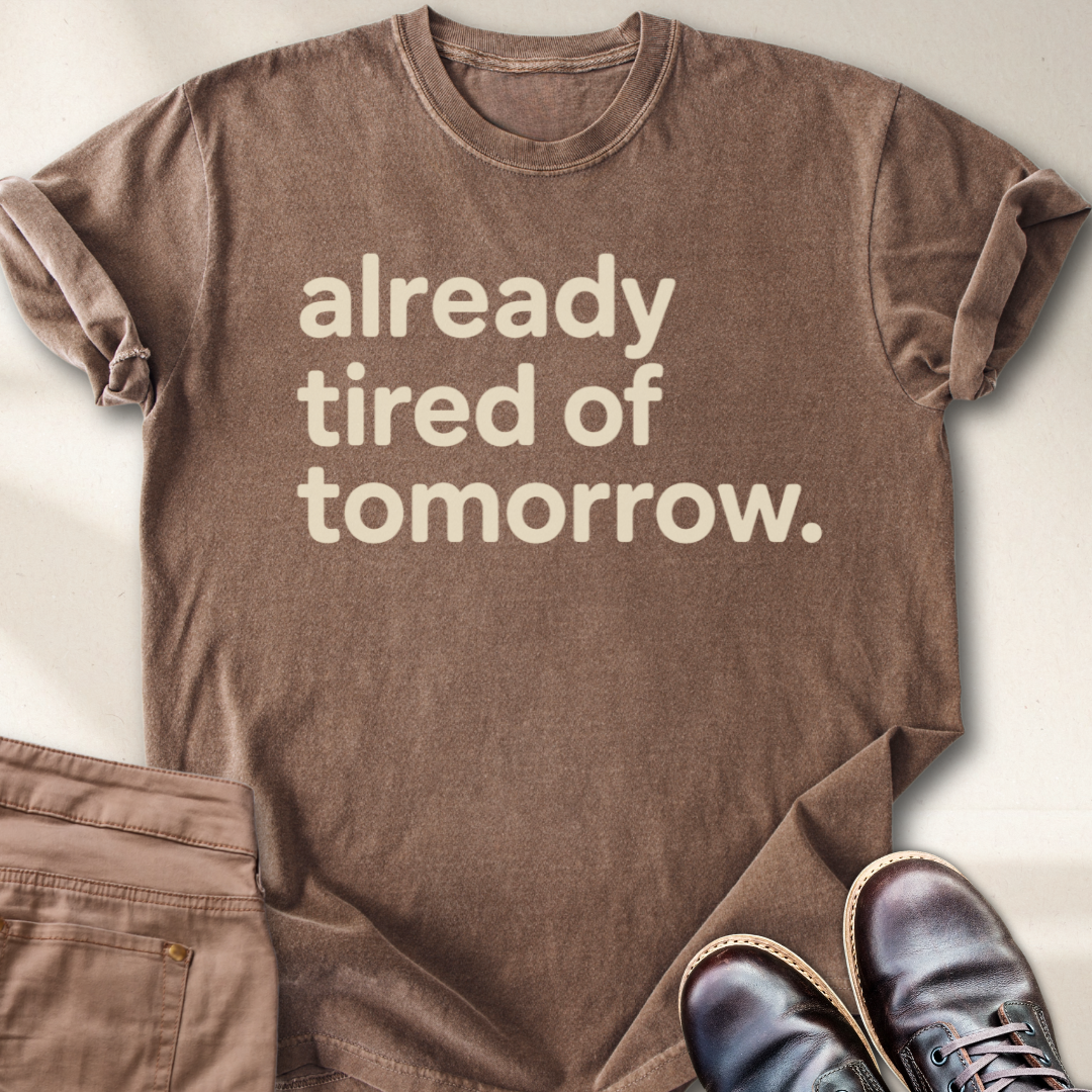 Already Tired of Tomorrow T-Shirt