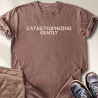 Catastrophizing Gently T-Shirt