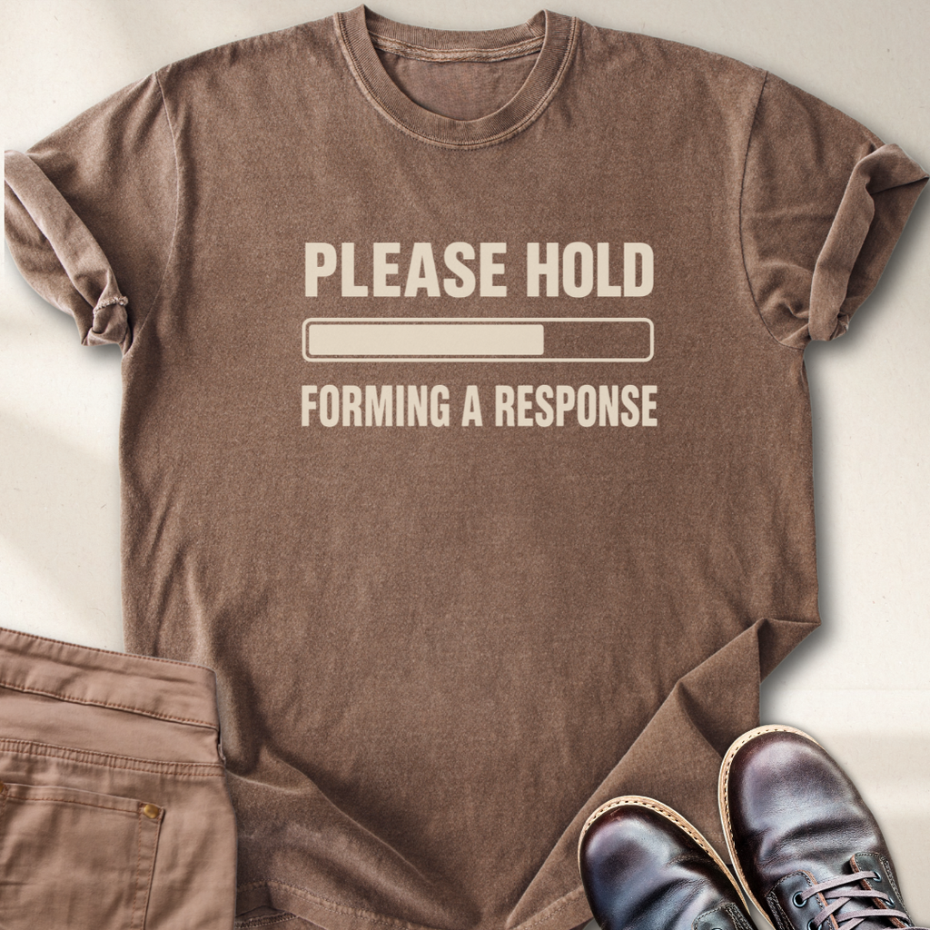 Please hold forming a response T-Shirt