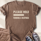 Please hold forming a response T-Shirt