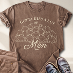 Gotta Kiss a lot of Men T-Shirt