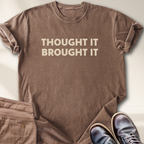 Thought It Brought It T-Shirt