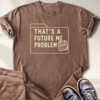 That's a Future Me Problem T-Shirt