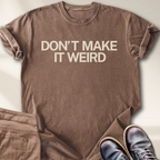 Don't Make it Weird T-Shirt