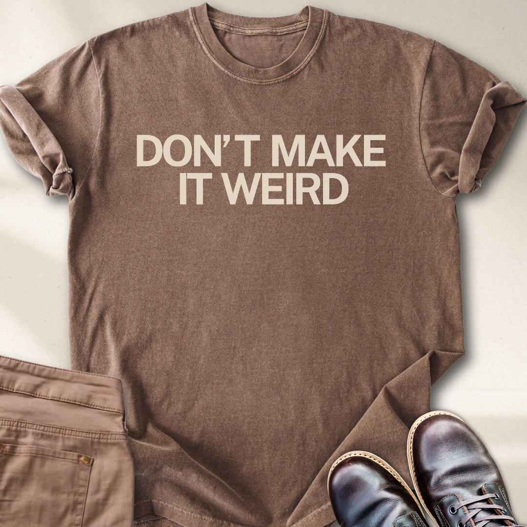 Don't Make it Weird T-Shirt