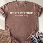 Noticed Everything Said Nothing T-Shirt