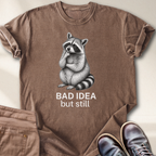 Bad Idea But Still T-Shirt