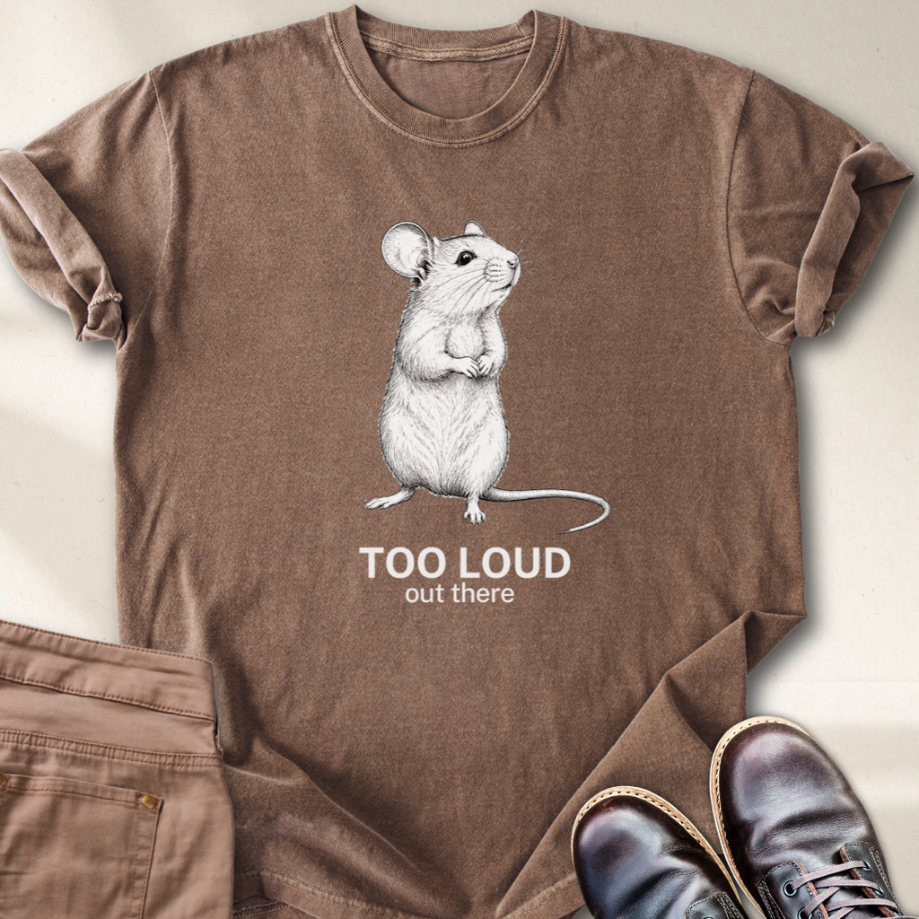 Too loud Out There T-Shirt
