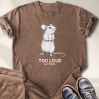 Too loud Out There T-Shirt