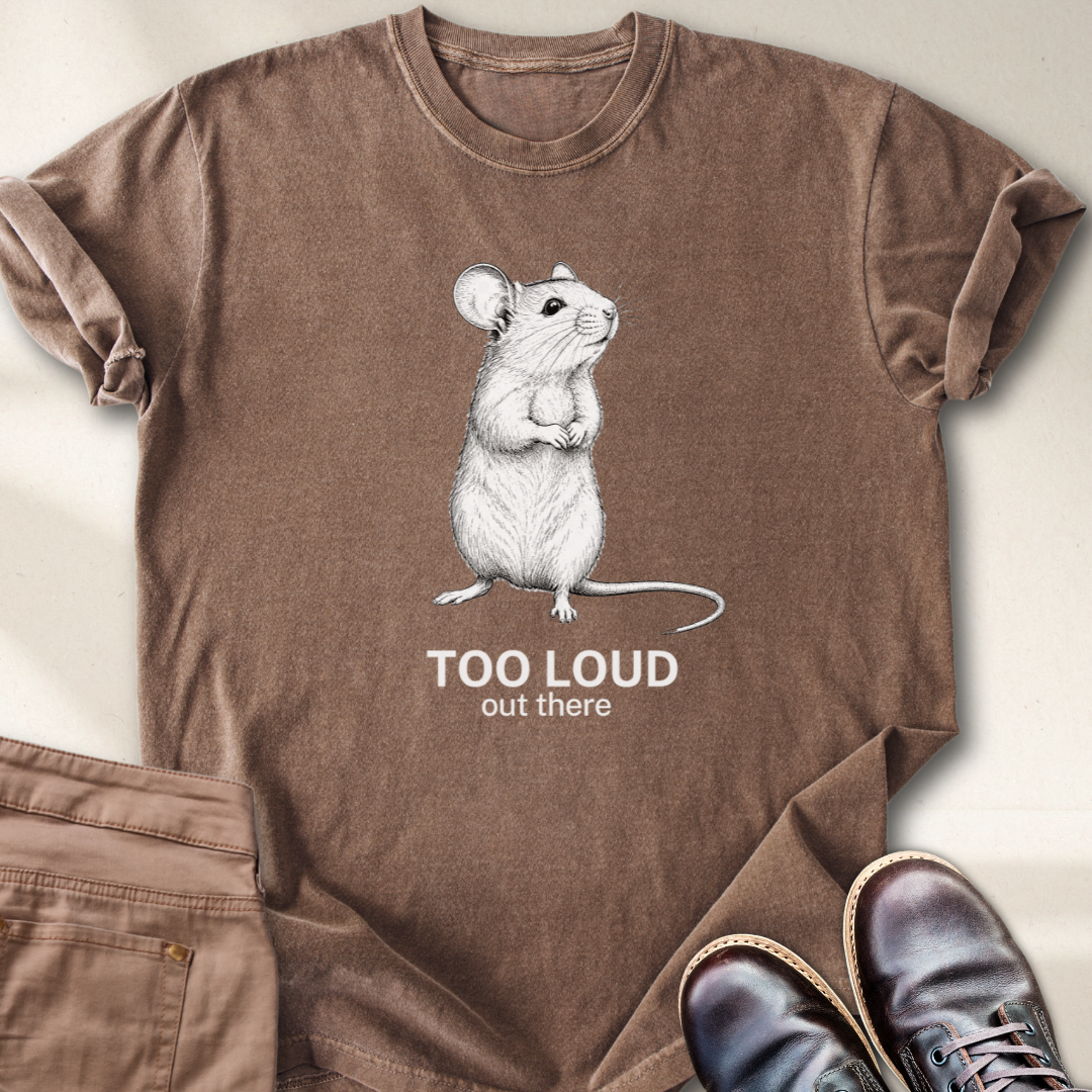 Too loud Out There T-Shirt