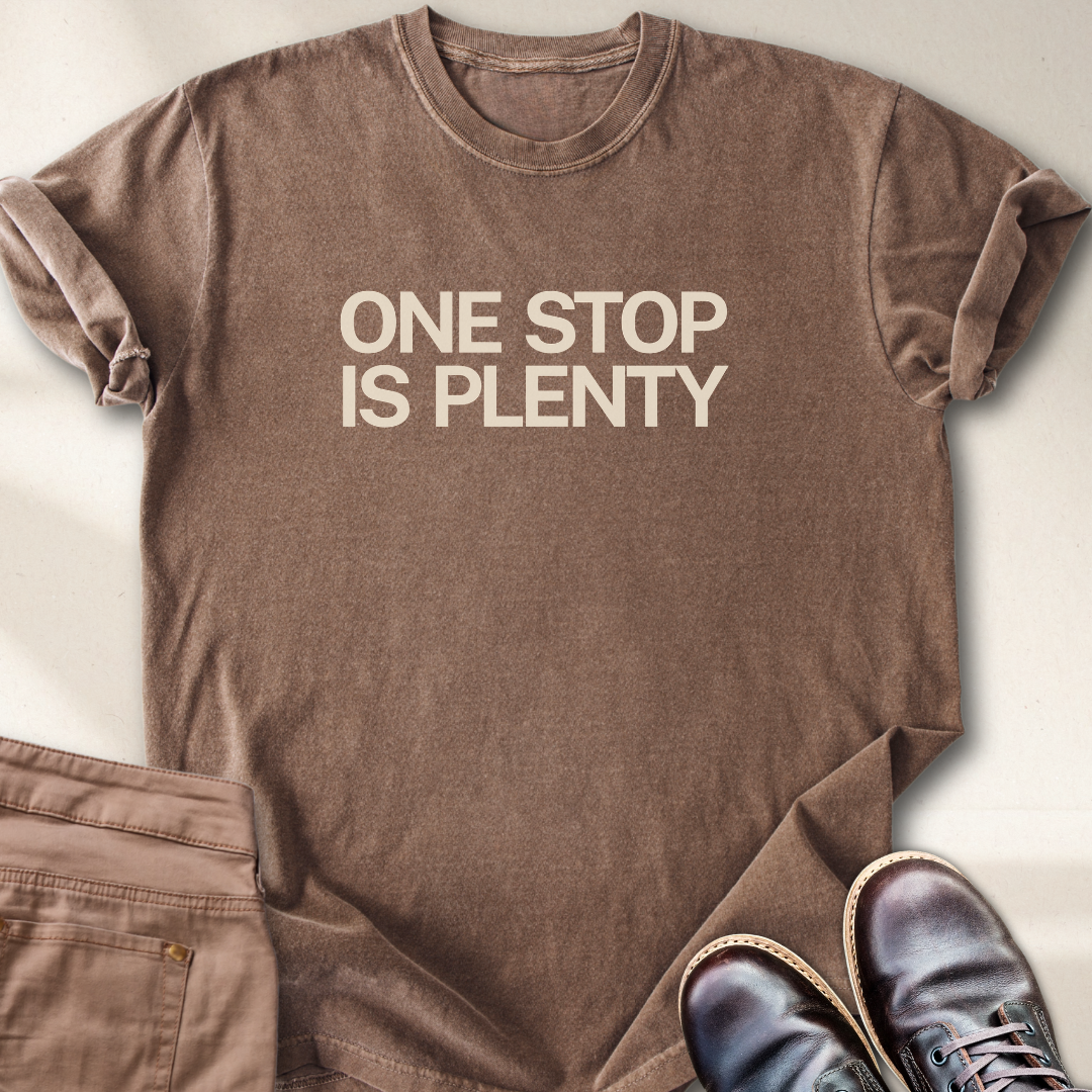 One Stop is Plenty T-Shirt