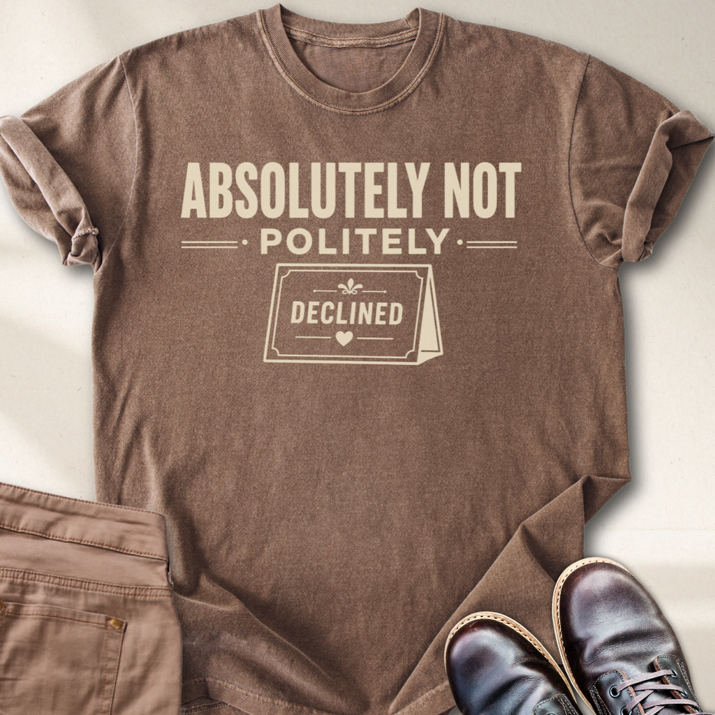Absolutely Not Politely Declined T-Shirt