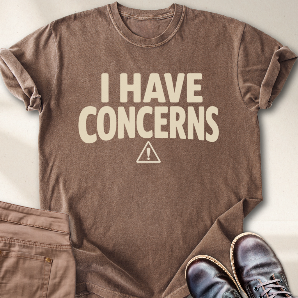 I Have Concerns T-Shirt