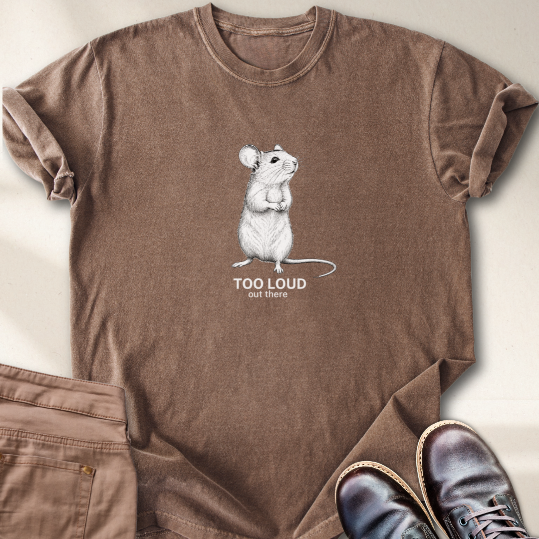 Too loud Out There T-Shirt