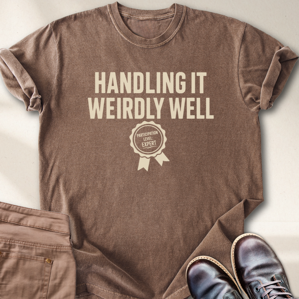Handling it Weirdly Well T-Shirt