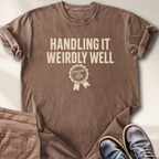 Handling it Weirdly Well T-Shirt