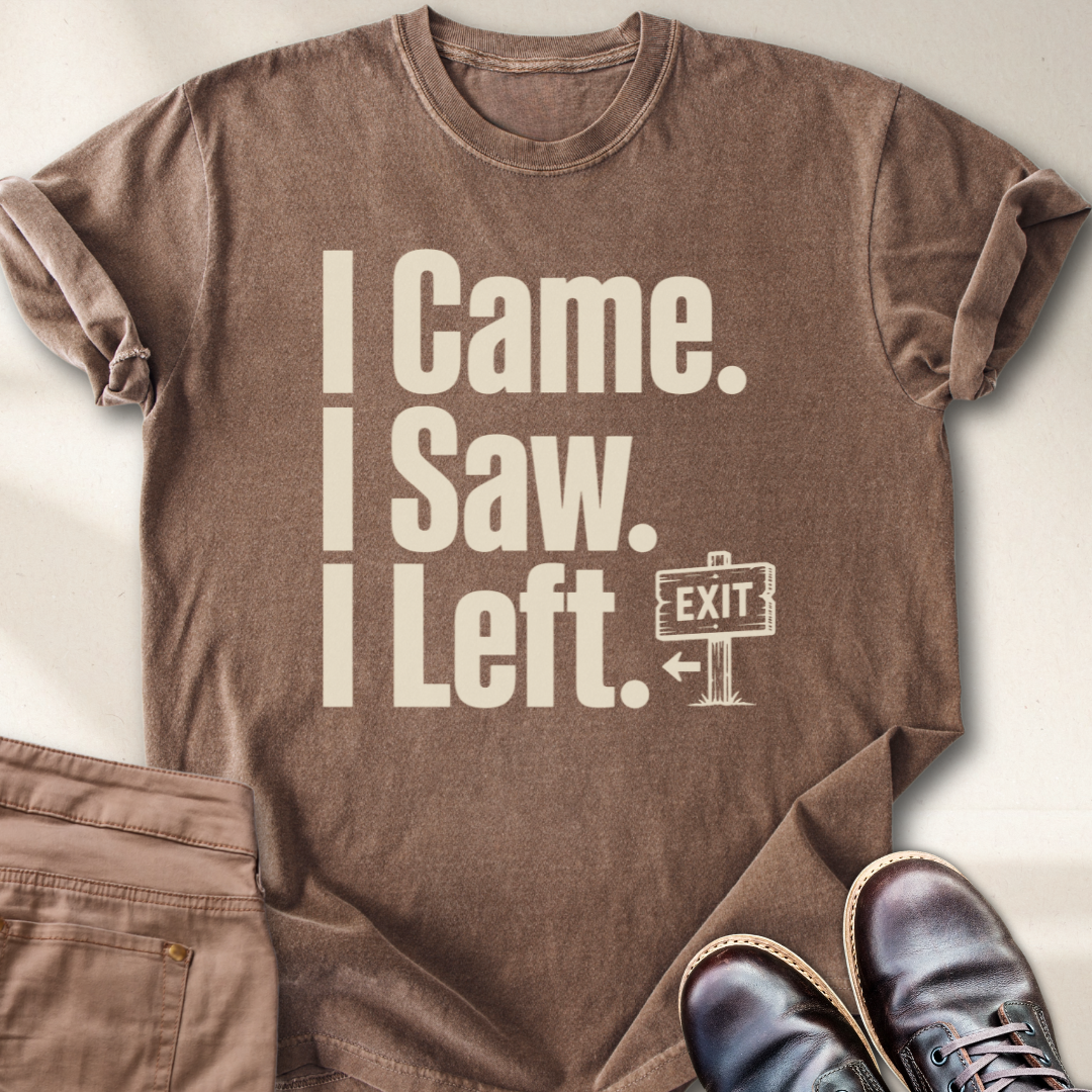 I Came I Saw I Left T-Shirt