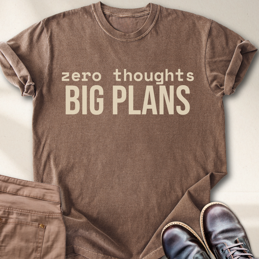 Zero Thought Big Plans T-Shirt